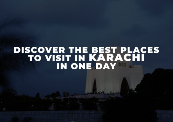 Discover the Best Places to Visit in Karachi in One Day: A Comprehensive Guide