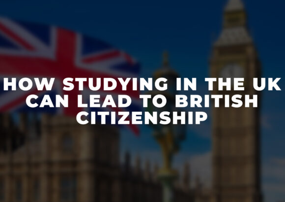 How Studying in the UK Can Lead to British Citizenship