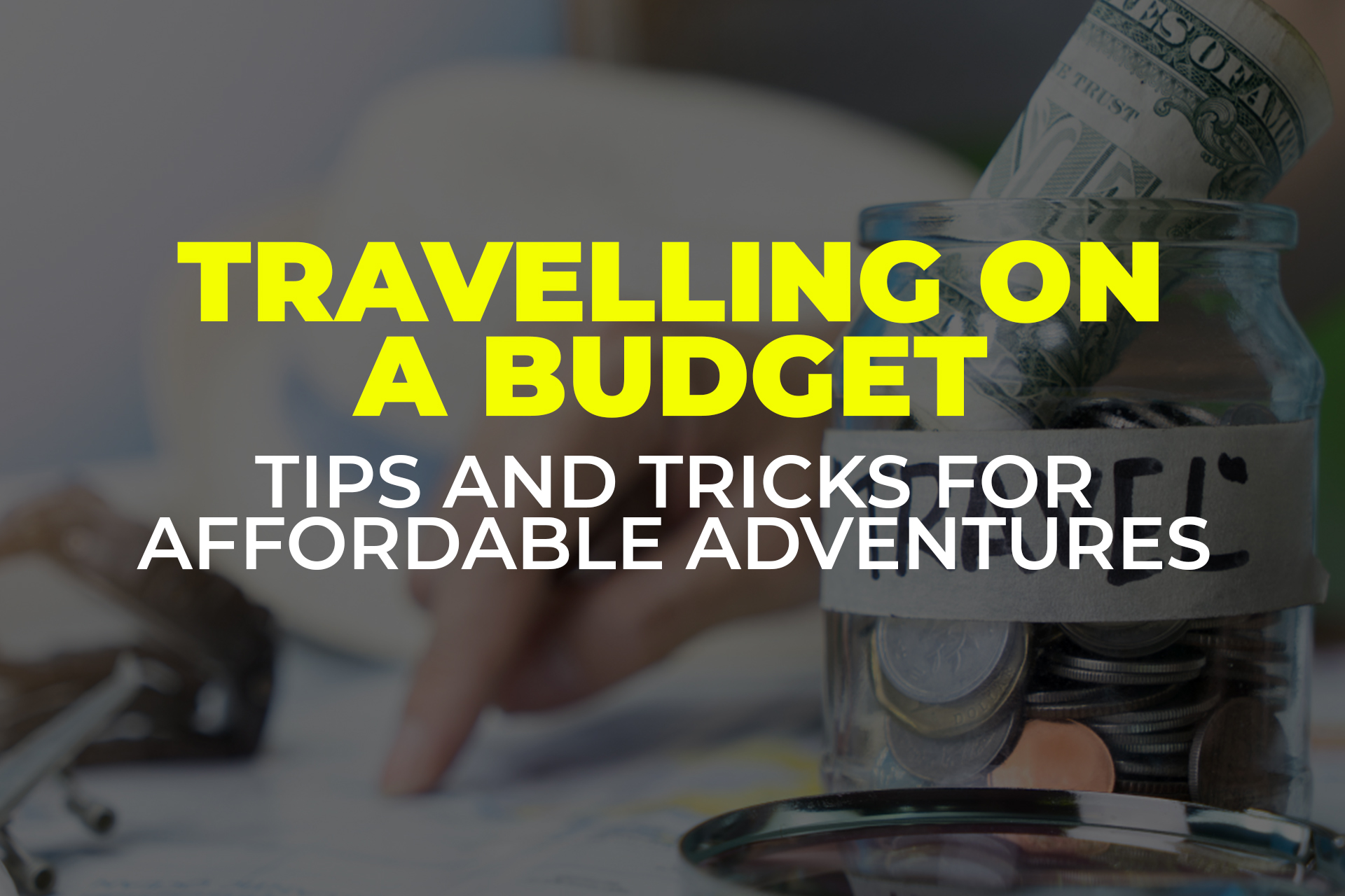 Travelling on a Budget: Tips and Tricks for Affordable Adventures